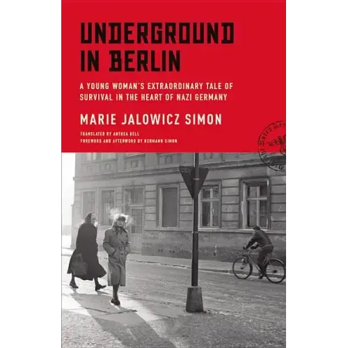 Underground in Berlin: A Young Woman's Extraordinary Tale of Survival in the Heart of Nazi Germany - Hardcover
