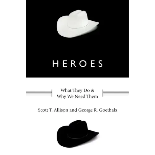 Heroes: What They Do and Why We Need Them - Hardcover