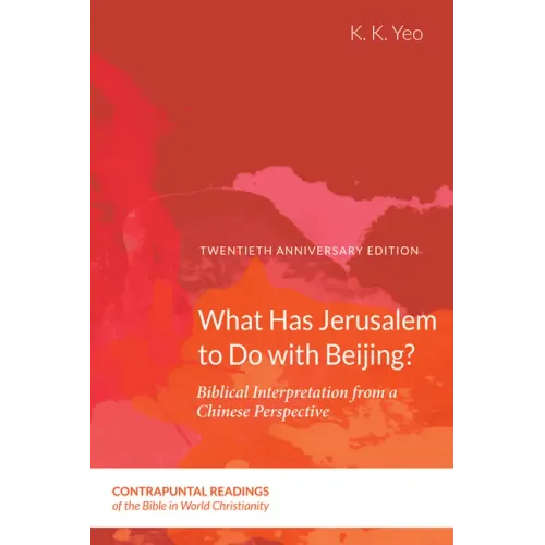 What Has Jerusalem to Do with Beijing?: Biblical Interpretation from a Chinese Perspective, Second Edition - Paperback