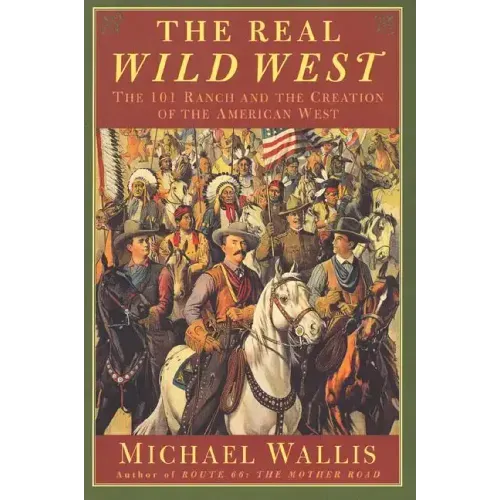 The Real Wild West: The 101 Ranch and the Creation of the American West - Paperback