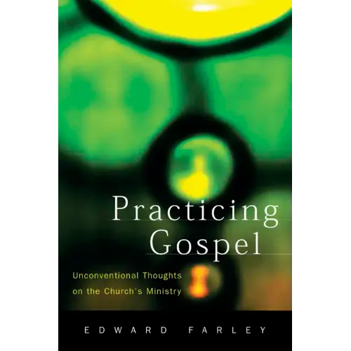 Practicing Gospel: Unconventional Thoughts on the Church's Ministry - Paperback