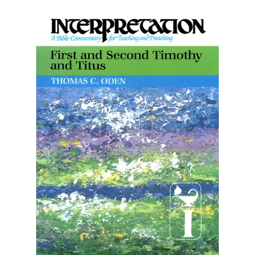 First and Second Timothy and Titus: Interpretation: A Bible Commentary for Teaching and Preaching - Paperback