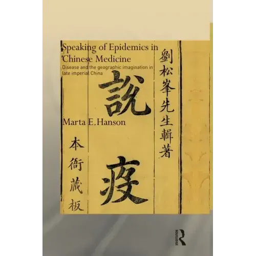 Speaking of Epidemics in Chinese Medicine: Disease and the Geographic Imagination in Late Imperial China - Paperback
