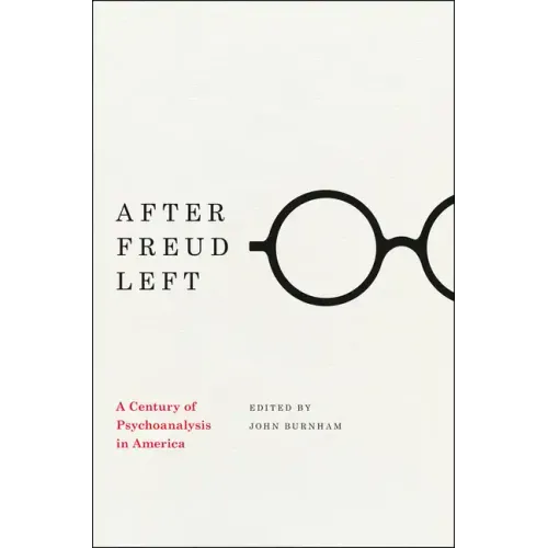 After Freud Left: A Century of Psychoanalysis in America - Paperback