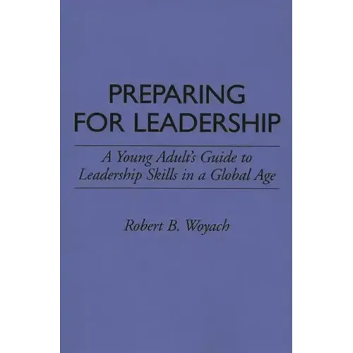 Preparing for Leadership: A Young Adult's Guide to Leadership Skills in a Global Age - Paperback
