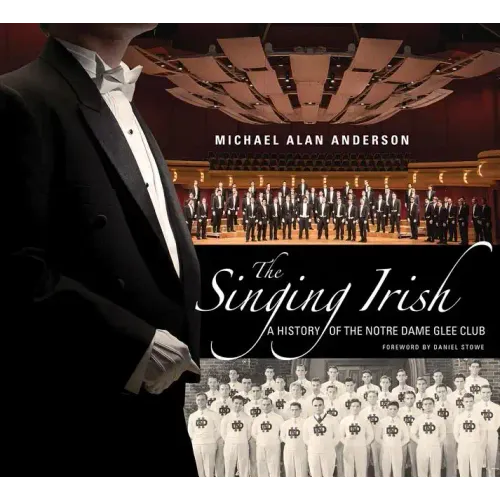The Singing Irish: A History of the Notre Dame Glee Club - Hardcover