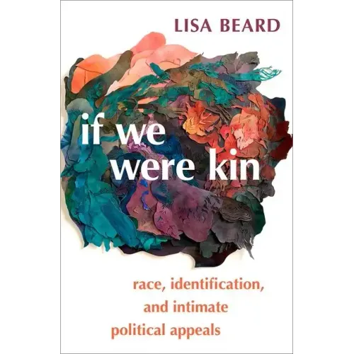 If We Were Kin: Race, Identification, and Intimate Political Appeals - Paperback