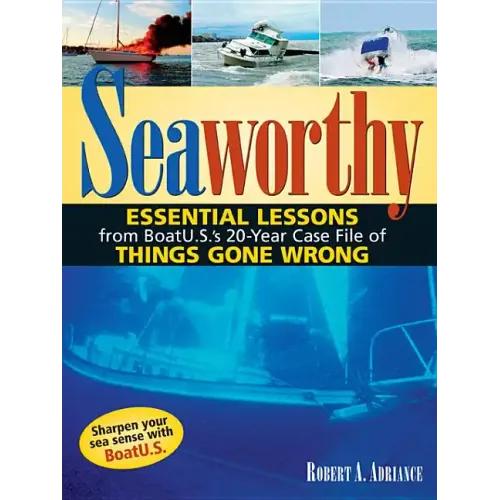 Seaworthy: Essential Lessons from Boatu.S.'s 20-Year Case File of Things Gone Wrong - Hardcover