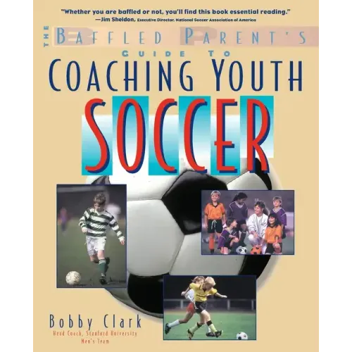 The Baffled Parent's Guide to Coaching Youth Soccer - Paperback