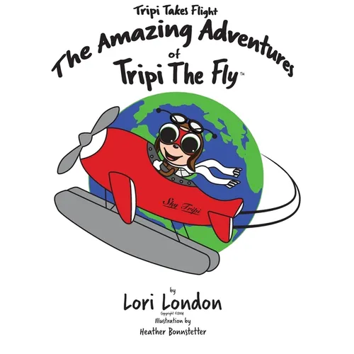 Tripi Takes Flight: The Amazing Adventures Of Tripi The Fly - Hardcover