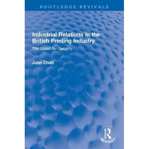 Industrial Relations in the British Printing Industry: The Quest for Security - Paperback
