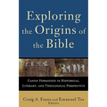 Exploring the Origins of the Bible: Canon Formation in Historical, Literary, and Theological Perspective