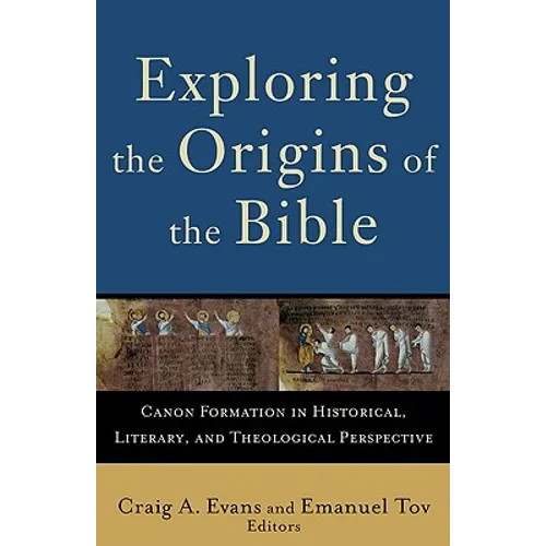 Exploring the Origins of the Bible: Canon Formation in Historical, Literary, and Theological Perspective - Paperback