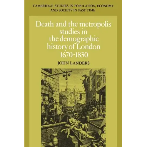 Death and the Metropolis: Studies in the Demographic History of London, 1670 1830 - Paperback