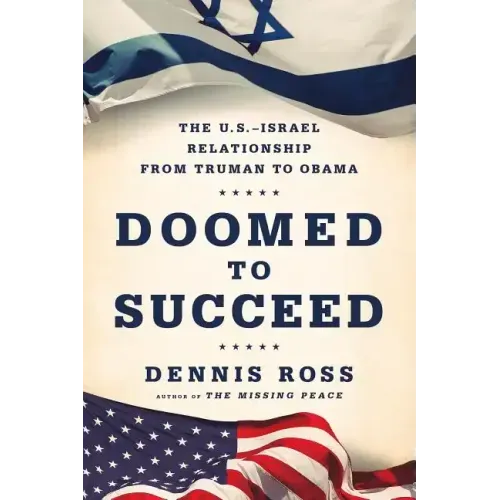 Doomed to Succeed: The U.S.-Israel Relationship from Truman to Obama - Paperback