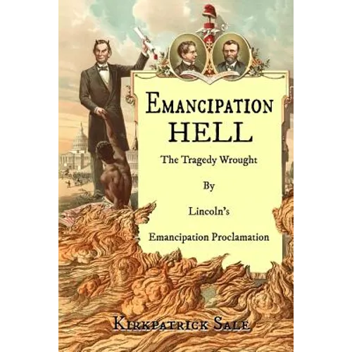 Emancipation Hell: The Tragedy Wrought by Lincoln's Emancipation Proclamation - Paperback