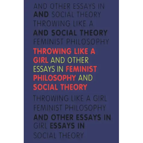 Throwing Like a Girl and Other Essays in Feminist Philosophy - Paperback