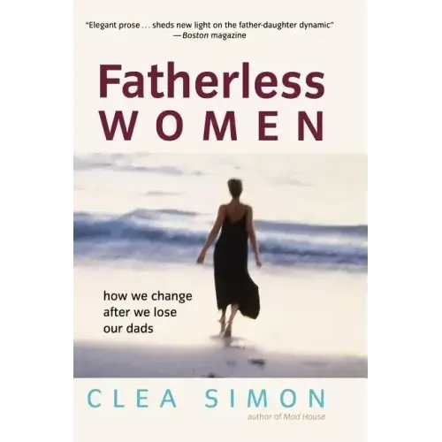Fatherless Women: How We Change After We Lose Our Dads - Paperback