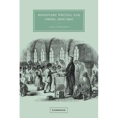 Missionary Writing and Empire, 1800 1860 - Paperback