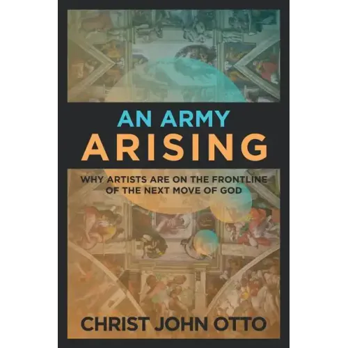 An Army Arising: Why Artists are on the Front line of the Next Move of God - Paperback