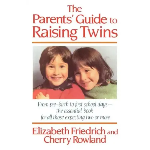 The Parent's Guide to Raising Twins: From Pre-Birth to First School Days-The Essential Book for All Those Expecting Two or More - Paperback
