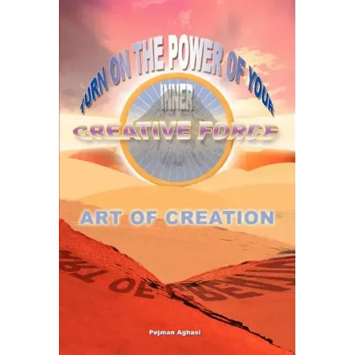 Art of Creation: Turn On The Power Of Your Inner Creative Force - Paperback