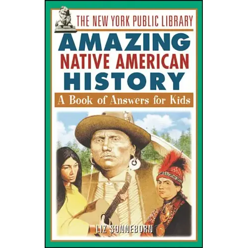The New York Public Library Amazing Native American History: A Book of Answers for Kids - Paperback