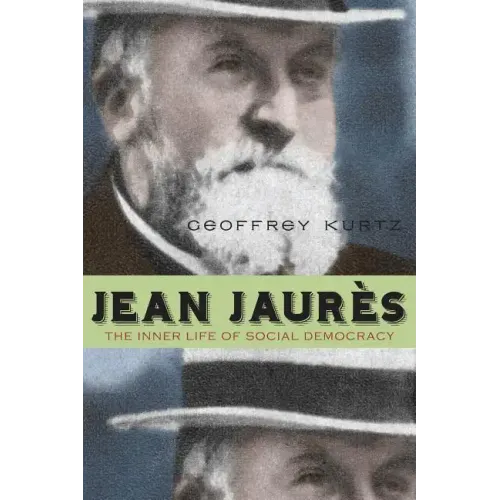 Jean Jaurès: The Inner Life of Social Democracy - Paperback