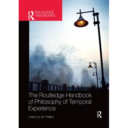 The Routledge Handbook of Philosophy of Temporal Experience - Paperback