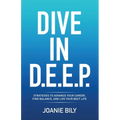 Dive in D.E.E.P.: Strategies to Advance Your Career, Find Balance, and Live Your Best Life