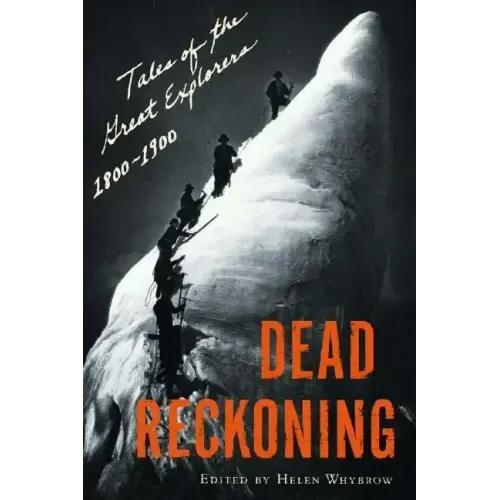 Dead Reckoning: Tales of the Great Explorers, 1800-1900 - Paperback