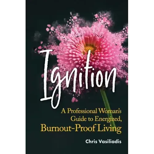 Ignition: A Professional Woman's Guide to Energized, Burnout-Proof Living - Paperback