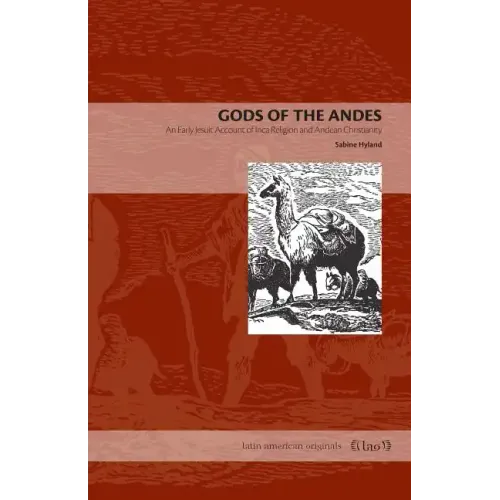 Gods of the Andes: An Early Jesuit Account of Inca Religion and Andean Christianity - Paperback