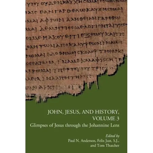 John, Jesus, and History, Volume 3: Glimpses of Jesus through the Johannine Lens - Paperback