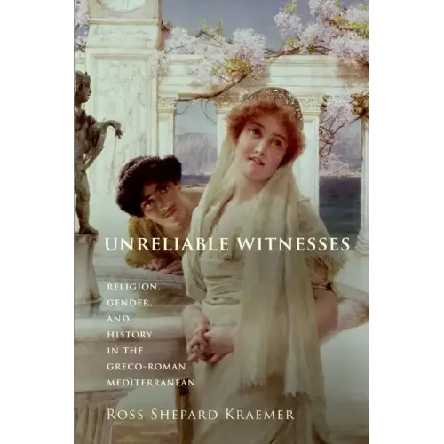 Unreliable Witnesses: Religion, Gender, and History in the Greco-Roman Mediterranean - Paperback