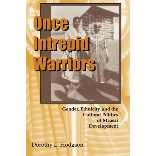 Once Intrepid Warriors: Gender, Ethnicity, and the Cultural Politics of Maasai Development - Paperback
