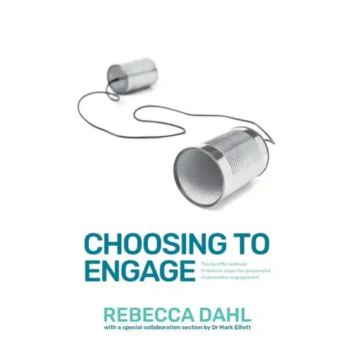 Choosing to Engage: The Scaffle method - Practical steps for purposeful stakeholder engagement - Paperback