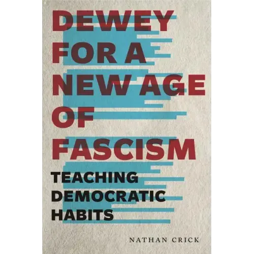 Dewey for a New Age of Fascism: Teaching Democratic Habits - Hardcover