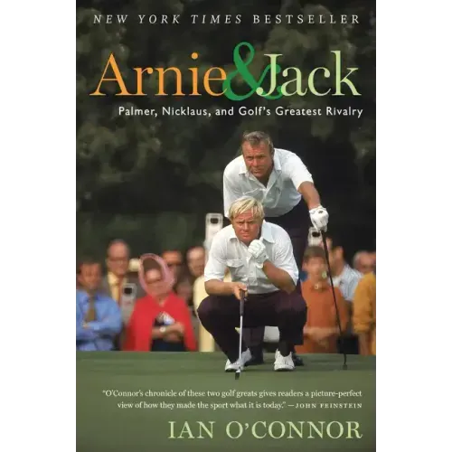 Arnie and Jack: Palmer, Nicklaus, and Golf's Greatest Rivalry - Paperback
