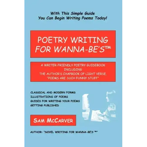 Poetry Writing for Wanna-Be's: A Writer-Friendly Guidebook Including the Author's Chapbook of Light Verse, Poems Are Such Funny Stuff - Paperback