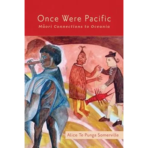 Once Were Pacific: Maori Connections to Oceania - Paperback