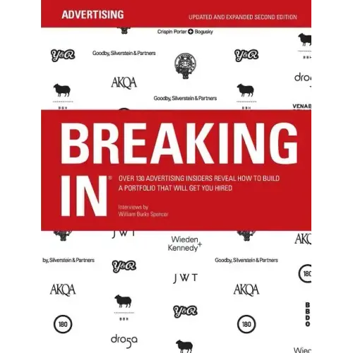 Breaking in: Over 130 Advertising Insiders Reveal How to Build a Portfolio That Will Get You Hired - Paperback