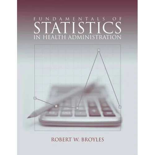 Fundamentals of Statistics in Health Administration: . - Paperback