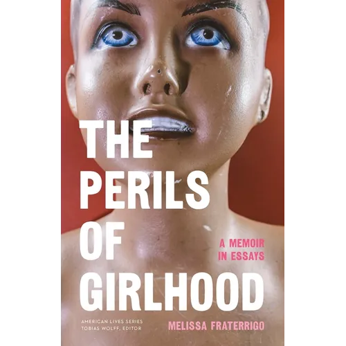The Perils of Girlhood: A Memoir in Essays - Paperback