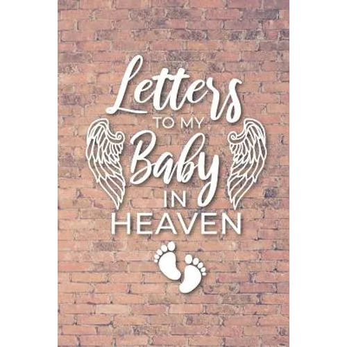 Letter to My Baby In Heaven: Grieving the Loss of Your Infant Diary to Write in