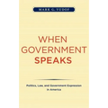 When Government Speaks: Politics, Law, and Government Expression in America