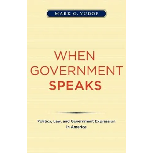 When Government Speaks: Politics, Law, and Government Expression in America