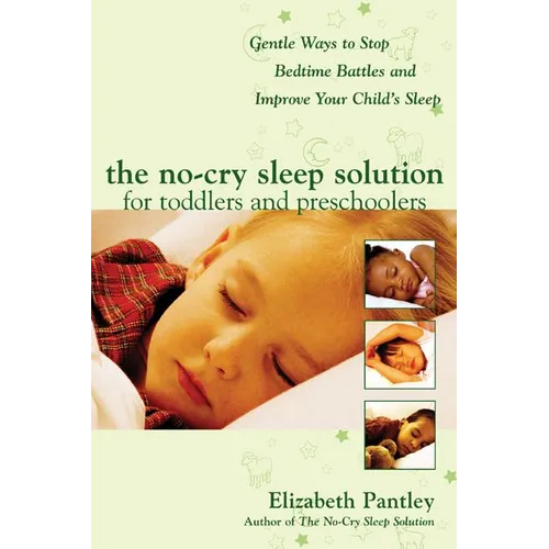 The No-Cry Sleep Solution for Toddlers and Preschoolers: Gentle Ways to Stop Bedtime Battles and Improve Your Child's Sleep: Foreword by Dr. Harvey Ka - Paperback