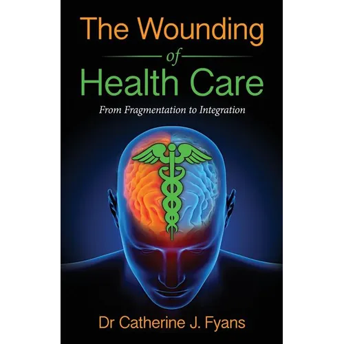 The Wounding of Health Care: From Fragmentation to Integration - Paperback