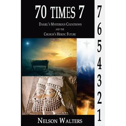70 Times 7: Daniel's Mysterious Countdown and the Church's Heroic Future - Paperback
